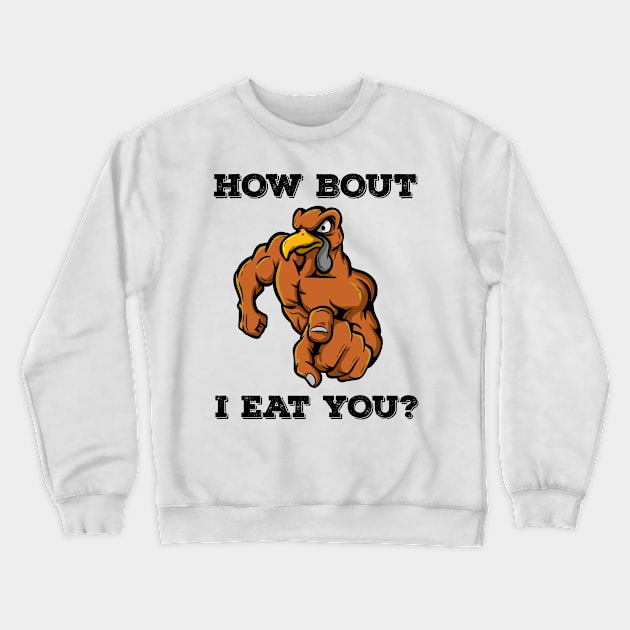 How Bout I Eat You Vegan Thanksgiving Turkey Vegetarian Gift Crewneck Sweatshirt by TellingTales